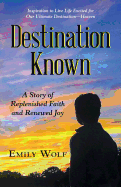 Destination Known: A Story of Replenished Faith and Renewed Joy