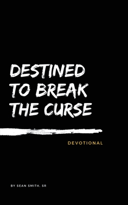 Destined To Break The Curse Devotional - Smith, Sean, Sr.
