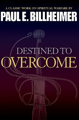 Destined to Overcome - Billheimer, Paul E, and Crouch, Paul F (Foreword by)