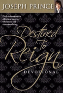Destined to Reign Devotional: Daily Reflections for Effortless Success, Wholeness, and Victorious Living