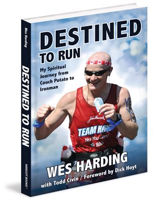 Destined to Run: My Spiritual Journey from Couch Potato to Ironman - Harding, Wes, and Civin, Todd