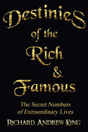 Destinies of the Rich & Famous: The Secret Numbers of Extraordinary Lives