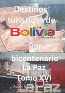 Destinos turisticos de Bolivia del bicentenario La Paz Tomo XVI: La Paz Tomo XVI