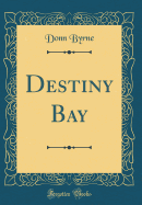 Destiny Bay (Classic Reprint)