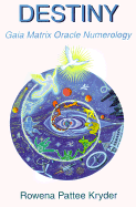 Destiny: Gaia Matrix Oracle Numerology - Kryder, Rowena Pattee