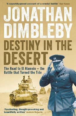 Destiny in the Desert: The road to El Alamein - the Battle that Turned the Tide - Dimbleby, Jonathan