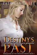 Destiny's Past (Daughters of the Crescent Moon Book 1)