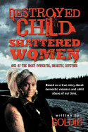 Destroyed Child Shattered Women: One of the Most Powerful, Horrific, Riveting - Goldie