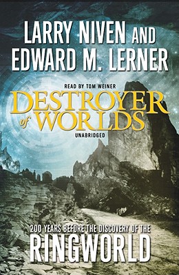 Destroyer of Worlds Lib/E - Niven, Larry, and Lerner, Edward M, and Weiner, Tom (Read by)