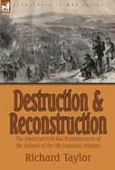 Destruction and Reconstruction: The American Civil War Reminiscences of the Colonel of the 9th Louisiana Infantry