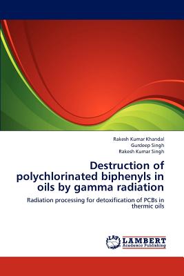 Destruction of polychlorinated biphenyls in oils by gamma radiation - Khandal, Rakesh Kumar, and Singh, Gurdeep, and Singh, Rakesh Kumar