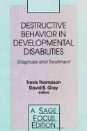 Destructive Behavior in Developmental Disabilities: Diagnosis and Treatment - Thompson, Travis (Editor), and Gray, David B (Editor)