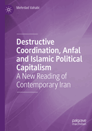 Destructive Coordination, Anfal and Islamic Political Capitalism: A New Reading of Contemporary Iran