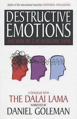 Destructive Emotions: A Dialogue with the Dalai Lama - Goleman, Daniel, and Swainson, Bill (Editor)