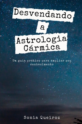 Desvendando a Astrologia Crmica: Um guia prtico para ampliar seu conhecimento - Queiroz, Sonia