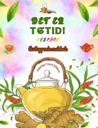Det er tetid! - Avslappende malebok - Samling av sjarmerende design som blander te og fantasi: Herlige bilder av tetid for  slappe av og vekke kreativitet