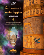 Det underbara antika Egypten - Kreativ mlarbok fr entusiaster av antika civilisationer: Frglgg de mest fantastiska designerna av Egyptens underverk