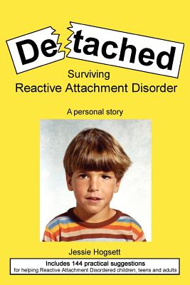 Detached: Surviving Reactive Attachment Disorder - Hogsett, Jessie