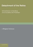 Detachment of the Retina: A Contribution to the Study of Its Causation and Treatment