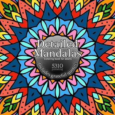 Detailed Mandalas: Includes Grateful Quotes! - Williams, Alex (Designer), and 5310 Publishing (Prepared for publication by)