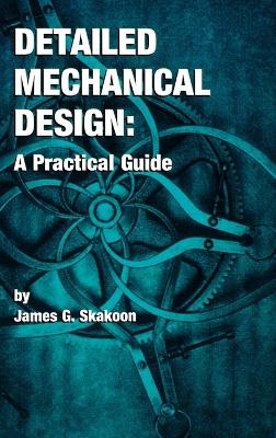 Detailed Mechanical Design: A Practical Guide - Skakoon, James G