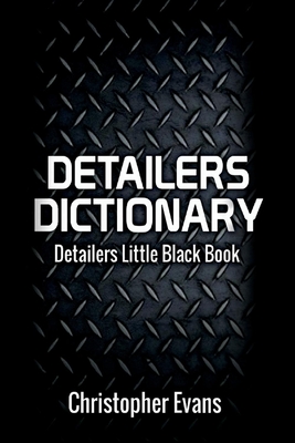 Detailers Dictionary: Detailers Little Black Book Volume 1 - Evans, Christopher