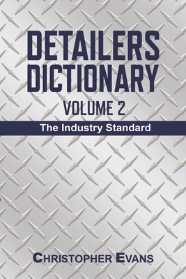 Detailers Dictionary Volume 2: The Industry Standard - Evans, Christopher