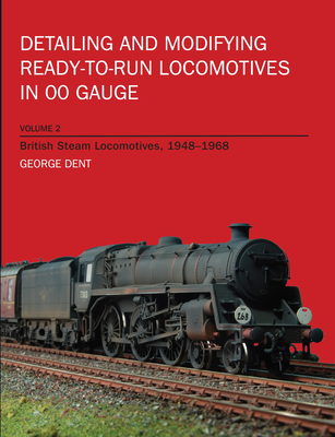 Detailing and Modifying Ready-To-Run Locomotives in 00 Gauge - Dent, George