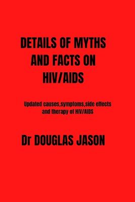 Details of Myths and Fact on Hiv/AIDS: updated causes, symptoms, side effects and therapy of HIV/AIDS - Jason, Douglas, Dr.