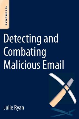 Detecting and Combating Malicious Email - Ryan, Julie Jch, and Kamachi, Cade