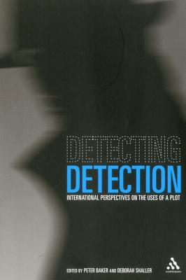 Detecting Detection: International Perspectives on the Uses of a Plot - Baker, Peter (Editor), and Shaller, Deborah (Editor)