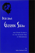 Detecting Gertrude Stein: And Other Suspects on the Shadow Side of Modernism