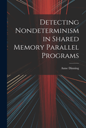 Detecting Nondeterminism in Shared Memory Parallel Programs