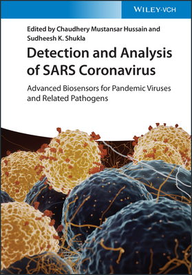 Detection and Analysis of SARS Coronavirus: Advanced Biosensors for Pandemic Viruses and Related Pathogens - Hussain, Chaudhery Mustansar (Editor), and Shukla, Sudheesh K. (Editor)