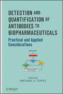 Detection and Quantification of Antibodies to Biopharmaceuticals: Practical and Applied Considerations - Tovey, Michael G. (Editor)