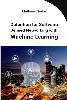 Detection for Software Defined Networking with Machine Learning - Sudar, Muthamil