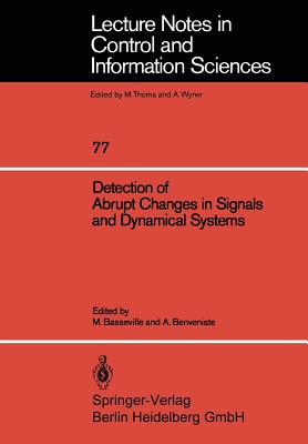 Detection of Abrupt Changes in Signals and Dynamical Systems - Basseville, Michele (Editor), and Benveniste, Albert (Editor)