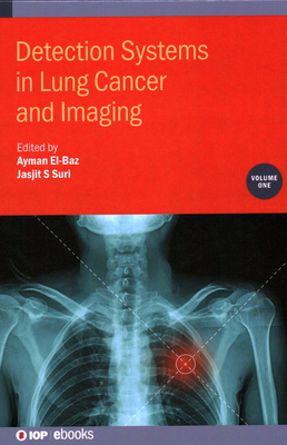 Detection Systems in Lung Cancer and Imaging, Volume 1 - El-Baz, Ayman (Editor), and Suri, Jasjit (Editor)