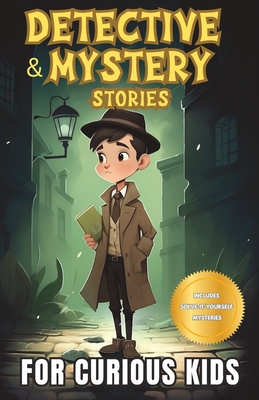 Detective and Mystery Stories for Curious Kids: A Collection of Interesting Stories for Young Sleuths with Solve-it-Yourself Mysteries - Shyun, Hannah