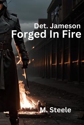 Detective Jameson: "Forged In Fire" - Ramsdell, Jason, and Steele, Max