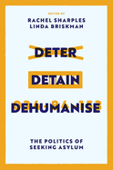 Deter, Detain, Dehumanise: The Politics of Seeking Asylum