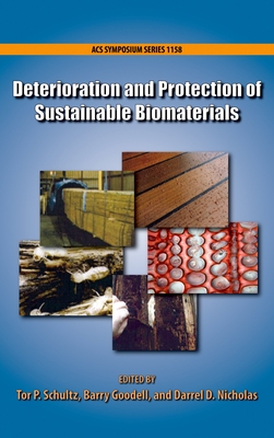 Deterioration and Protection of Sustainable Biomaterials - Schultz, Tor. P. (Editor), and Goodell, Barry (Editor), and Nicholas, Darrel D. (Editor)