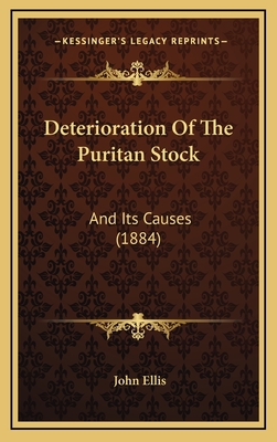 Deterioration of the Puritan Stock: And Its Causes (1884) - Ellis, John, Professor