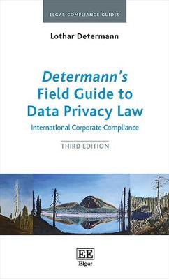 Determann's Field Guide to Data Privacy Law: International Corporate Compliance, Third Edition - Determann, Lothar