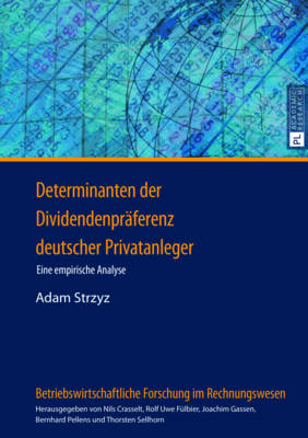 Determinanten Der Dividendenpraeferenz Deutscher Privatanleger: Eine Empirische Analyse - Pellens, Bernhard (Editor), and Strzyz, Adam