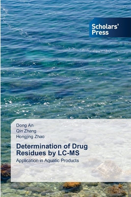 Determination of Drug Residues by LC-MS - An, Dong, and Zhang, Qin, and Zhao, Hongjing