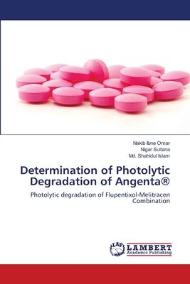 Determination of Photolytic Degradation of Angenta(R) - Omar, Nakib Ibne, and Sultana, Nigar, and Islam, MD Shahidul