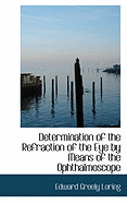 Determination of the Refraction of the Eye by Means of the Ophthalmoscope