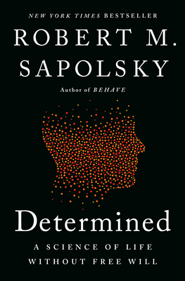 Determined: A Science of Life Without Free Will - Sapolsky, Robert M
