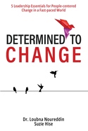 Determined to Change: 5 Leadership Essentials for People-centered Change in a Fast-paced World